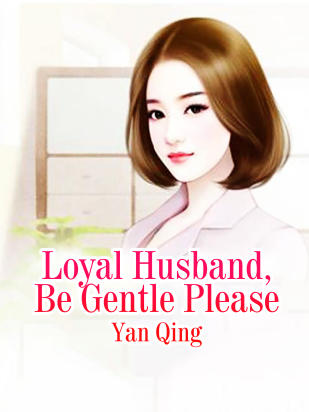 Loyal Husband, Be Gentle Please